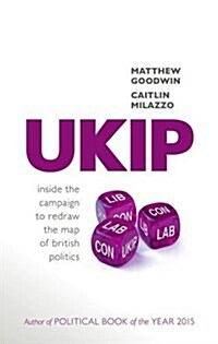 Ukip : Inside the Campaign to Redraw the Map of British Politics (Hardcover)