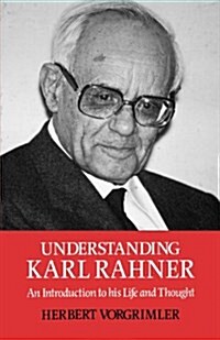 Understanding Karl Rahner : An Introduction to His LIfe and Thought (Paperback, British ed.)
