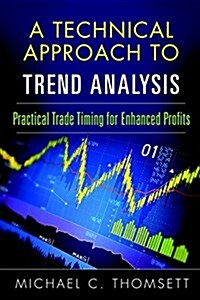 A Technical Approach to Trend Analysis: Practical Trade Timing for Enhanced Profits (Hardcover)