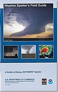 Weather Spotters Field Guide: A Guide to Being a Skywarn Spotter: A Guide to Being a Skywarn Spotter (Paperback, None, First Sol)