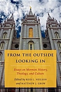 From the Outside Looking in: Essays on Mormon History, Theology, and Culture (Hardcover)