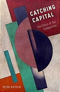 Catching Capital: The Ethics of Tax Competition (Hardcover)