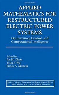 Applied Mathematics for Restructured Electric Power Systems: Optimization, Control, and Computational Intelligence (Hardcover, 2005)