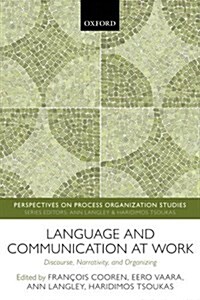 Language and Communication at Work : Discourse, Narrativity, and Organizing (Paperback)