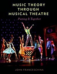 Music Theory Through Musical Theatre: Putting It Together (Paperback)