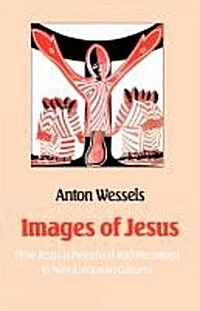 Images of Jesus : How Jesus is Perceived and Portrayed in Non-European Cultures (Paperback)