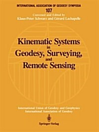 Kinematic Systems in Geodesy, Surveying, and Remote Sensing: Symposium No. 107 Banff, Alberta, Canada, September 10-13, 1990 (Paperback, Softcover Repri)