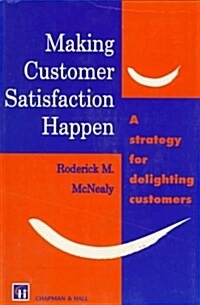 Making Customer Satisfaction Happen (Paperback, 1994 ed.)