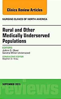 Rural and Other Medically Underserved Populations, an Issue of Nursing Clinics of North America: Volume 50-3 (Hardcover)