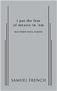 I Put the Fear of Mexico in em (Paperback)