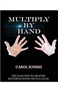Multiply by Hand: The Easy Way to Master Multiplication Facts 6,7,8,9,10 (Paperback)