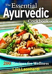 The Essential Ayurvedic Cookbook: 200 Recipes for Health, Wellness and Balance (Paperback)