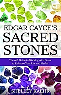 Edgar Cayces Sacred Stones: The A-Z Guide to Working with Gems to Enhance Your Life and Health (Paperback)