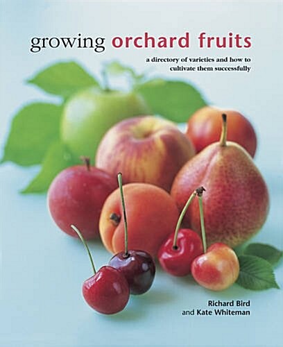 Growing Orchard Fruits : A Directory of Varieties and How to Cultivate Them Successfully. (Hardcover)