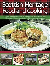 Scottish Heritage Food and Cooking : Explore the Traditional Tastes of the Highlands and Lowlands with 150 Easy-to-Follow Recipes Shown in 700 Evocati (Hardcover)