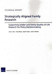 Strategically Aligned Family Research: Supporting Soldier and Family Quality of Life Research for Policy Decisionmaking (Paperback)