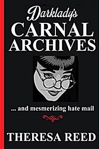 Darkladys Carnal Archives and Mesmerizing Hate Mail (Paperback)