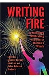 Writing Fire: An Anthology Celebrating the Power of Womens Words (Paperback)