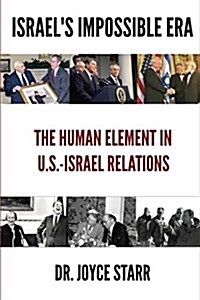 Israels Impossible Era: The Human Element in U.S.-Israel Relations (Paperback)