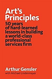 Art's Principles: 50 Years of Hard-Learned Lessons in Building a World-Class Professional Services Firm (Paperback) 표지