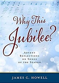 Why This Jubilee? Advent Reflections on Songs of the Season (Paperback)