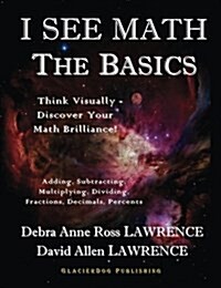 I See Math: The Basics: Think Visually - Discover Your Math Brilliance (Paperback)