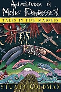 Adventures in Manic Depression: Tales in Fine Madness (Paperback)