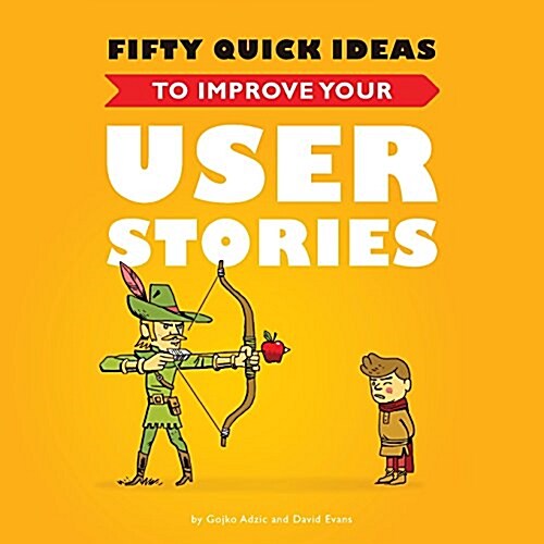 Fifty Quick Ideas to Improve Your User Stories (Paperback)