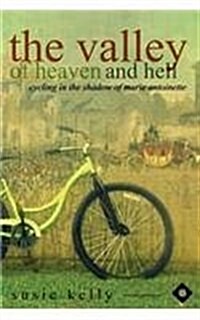 The Valley of Heaven and Hell: Cycling in the Shadow of Marie Antoinette (Paperback)