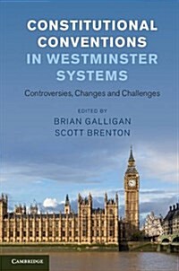 Constitutional Conventions in Westminster Systems : Controversies, Changes and Challenges (Hardcover)