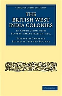 The British West India Colonies in Connection with Slavery, Emancipation, etc. (Paperback)