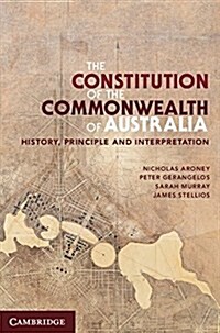 The Constitution of the Commonwealth of Australia : History, Principle and Interpretation (Paperback)