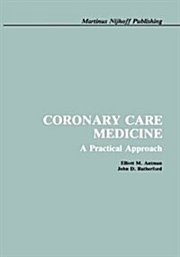 Coronary Care Medicine: A Practical Approach (Hardcover, 1986)