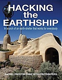 Hacking the Earthship: In Search of an Earth-Shelter That Works for Everybody (Paperback)