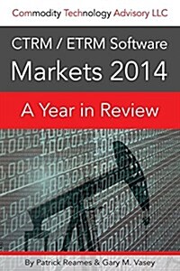 Ctrm/Etrm Software Markets 2014: A Year in Review (Paperback)
