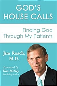 Gods House Calls: Finding God Through My Patients (Paperback)