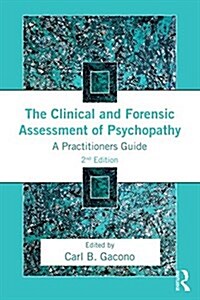 The Clinical and Forensic Assessment of Psychopathy : A Practitioners Guide (Paperback, 2 ed)