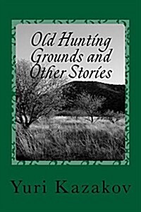 Old Hunting Grounds and Other Stories: Volume One (Paperback)