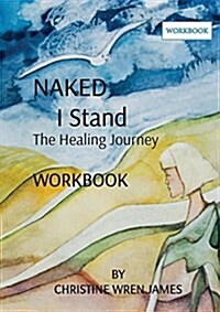 Naked I Stand: The Healing Journey - The Workbook (Paperback)