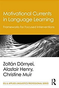 Motivational Currents in Language Learning : Frameworks for Focused Interventions (Paperback)