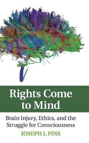 Rights Come to Mind : Brain Injury, Ethics, and the Struggle for Consciousness (Hardcover)
