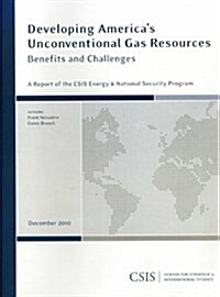 Developing Americas Unconventional Gas Resources: Benefits and Challenges (Paperback)