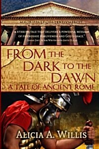 From the Dark to the Dawn: A Tale of Ancient Rome (Paperback)