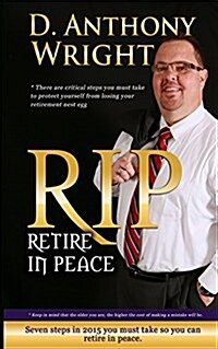 Retire in Peace: 7 Immediate Steps in 2015 You Must Take So You Can Retire in Peace. (Paperback)