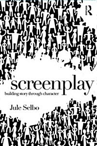 Screenplay : Building Story Through Character (Paperback)