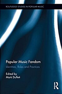 Popular Music Fandom : Identities, Roles and Practices (Paperback)