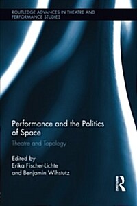 Performance and the Politics of Space : Theatre and Topology (Paperback)