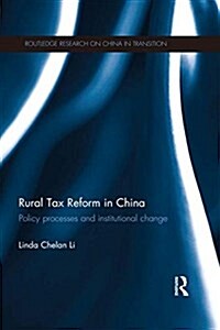 Rural Tax Reform in China : Policy Processes and Institutional Change (Paperback)