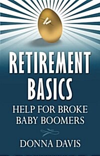 Retirement Basics: Help for Broke Baby Boomers (Paperback)