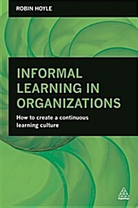 Informal Learning in Organizations : How to Create a Continuous Learning Culture (Paperback)